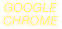 GOOGLE
CHROME