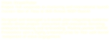 Client: DreamMaker
Project: Full corporate re-structuring and international launch
Success: Best of Show at 46th Annual ADDY Awards 

Designed and managed a 6-month plan integrating numerous vendor-driven projects concurrent with executive recruiting, enterprise financing and re-branding. Phabriq partner IMMIX Productions won a highly esteemed prize for their web based component of client engagement.